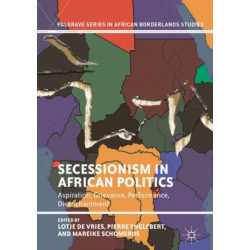 Secessionism in African Politics: Aspiration, Grievance, Performance, Disenchantment