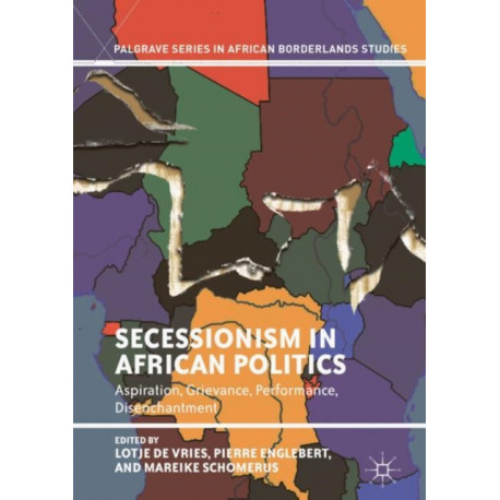 Secessionism in African Politics: Aspiration, Grievance, Performance, Disenchantment