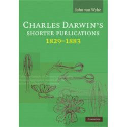 Charles Darwin's Shorter Publications, 1829–1883