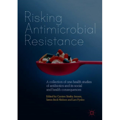 Risking Antimicrobial Resistance: A collection of one-health studies of antibiotics and its social and health consequences