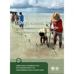 Climate Change 2014 – Impacts, Adaptation and Vulnerability: Part A: Global and Sectoral Aspects: Volume 1, Global and Sectoral Aspects: Working Group II Contribution to the IPCC Fifth Assessment Report
