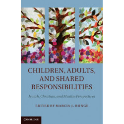 Children, Adults, and Shared Responsibilities: Jewish, Christian and Muslim Perspectives