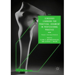 Sensuous Learning for Practical Judgment in Professional Practice: Volume 1: Arts-based Methods