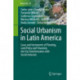 Social Urbanism in Latin America: Cases and Instruments of Planning, Land Policy and Financing the City Transformation with Social Inclusion