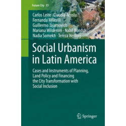 Social Urbanism in Latin America: Cases and Instruments of Planning, Land Policy and Financing the City Transformation with Social Inclusion