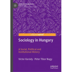 Sociology in Hungary: A Social, Political and Institutional History