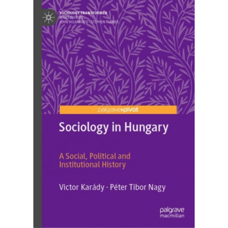 Sociology in Hungary: A Social, Political and Institutional History