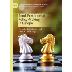 Semi-Presidential Policy-Making in Europe: Executive Coordination and Political Leadership