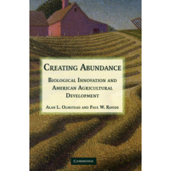 Creating Abundance: Biological Innovation and American Agricultural Development