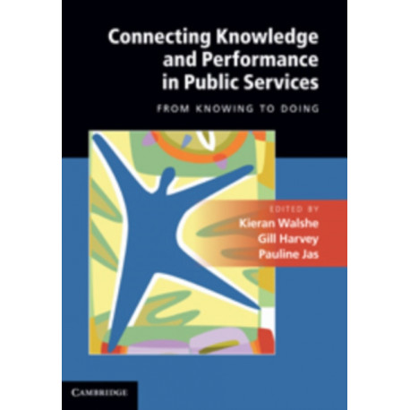 Connecting Knowledge and Performance in Public Services: From Knowing to Doing