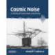 Cosmic Noise: A History of Early Radio Astronomy