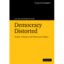 Democracy Distorted: Wealth, Influence and Democratic Politics