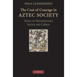 The Cost of Courage in Aztec Society: Essays on Mesoamerican Society and Culture