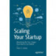 Scaling Your Startup: Mastering the Four Stages from Idea to $10 Billion