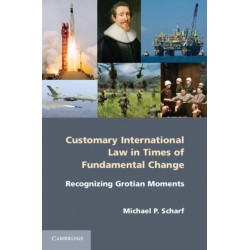 Customary International Law in Times of Fundamental Change: Recognizing Grotian Moments
