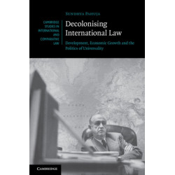 Decolonising International Law: Development, Economic Growth and the Politics of Universality