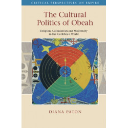 The Cultural Politics of Obeah: Religion, Colonialism and Modernity in the Caribbean World