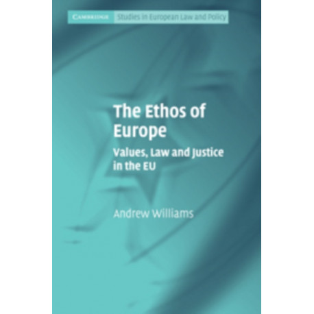 The Ethos of Europe: Values, Law and Justice in the EU