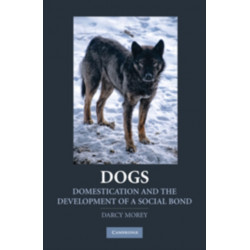 Dogs: Domestication and the Development of a Social Bond