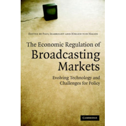 The Economic Regulation of Broadcasting Markets: Evolving Technology and Challenges for Policy