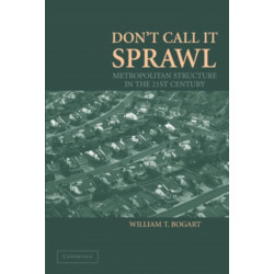 Don't Call It Sprawl: Metropolitan Structure in the 21st Century