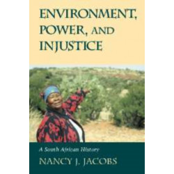 Environment, Power, and Injustice: A South African History