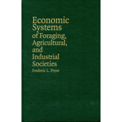 Economic Systems of Foraging, Agricultural, and Industrial Societies