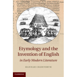 Etymology and the Invention of English in Early Modern Literature