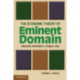 The Economic Theory of Eminent Domain: Private Property, Public Use