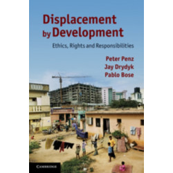 Displacement by Development: Ethics, Rights and Responsibilities