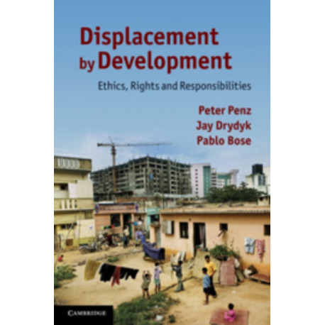 Displacement by Development: Ethics, Rights and Responsibilities