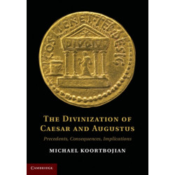 The Divinization of Caesar and Augustus: Precedents, Consequences, Implications