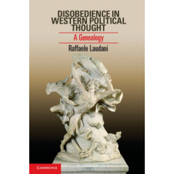 Disobedience in Western Political Thought: A Genealogy