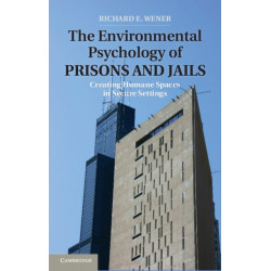 The Environmental Psychology of Prisons and Jails: Creating Humane Spaces in Secure Settings