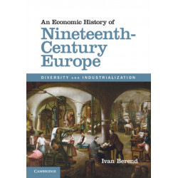 An Economic History of Nineteenth-Century Europe: Diversity and Industrialization