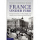 France under Fire: German Invasion, Civilian Flight and Family Survival during World War II