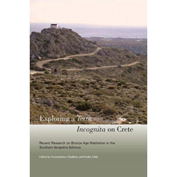 Exploring a Terra Incognita on Crete: Recent Research on Bronze Age Habitation in the Southern Ierapetra Isthmus