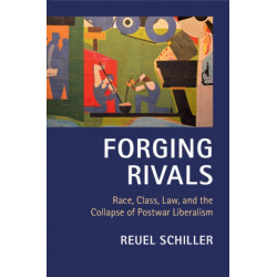 Forging Rivals: Race, Class, Law, and the Collapse of Postwar Liberalism