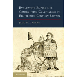 Evaluating Empire and Confronting Colonialism in Eighteenth-Century Britain