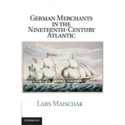 German Merchants in the Nineteenth-Century Atlantic