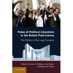 Fates of Political Liberalism in the British Post-Colony: The Politics of the Legal Complex