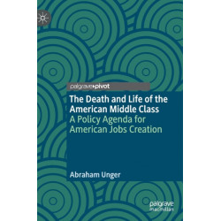 The Death and Life of the American Middle Class: A Policy Agenda for American Jobs Creation