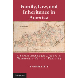 Family, Law, and Inheritance in America: A Social and Legal History of Nineteenth-Century Kentucky