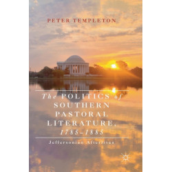 The Politics of Southern Pastoral Literature, 1785–1885: Jeffersonian Afterlives