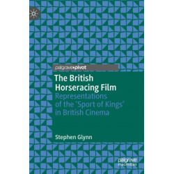 The British Horseracing Film: Representations of the ‘Sport of Kings’ in British Cinema