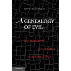 A Genealogy of Evil: Anti-Semitism from Nazism to Islamic Jihad