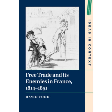 Free Trade and its Enemies in France, 1814–1851