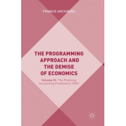 The Programming Approach and the Demise of Economics: Volume III: The Planning Accounting Framework (PAF)