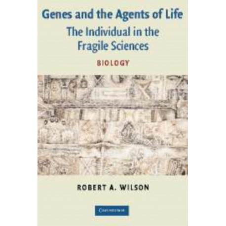 Genes and the Agents of Life: The Individual in the Fragile Sciences Biology