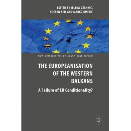 The Europeanisation of the Western Balkans: A Failure of EU Conditionality?